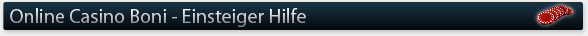 Online Casino Boni - Einsteiger Hilfe