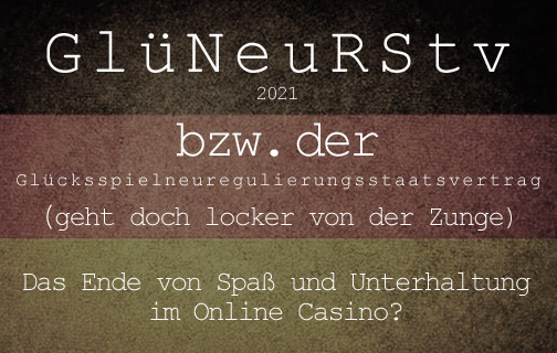 GlüNeuRStv - das Ende von Spaß und Unterhaltung im Online Casino?